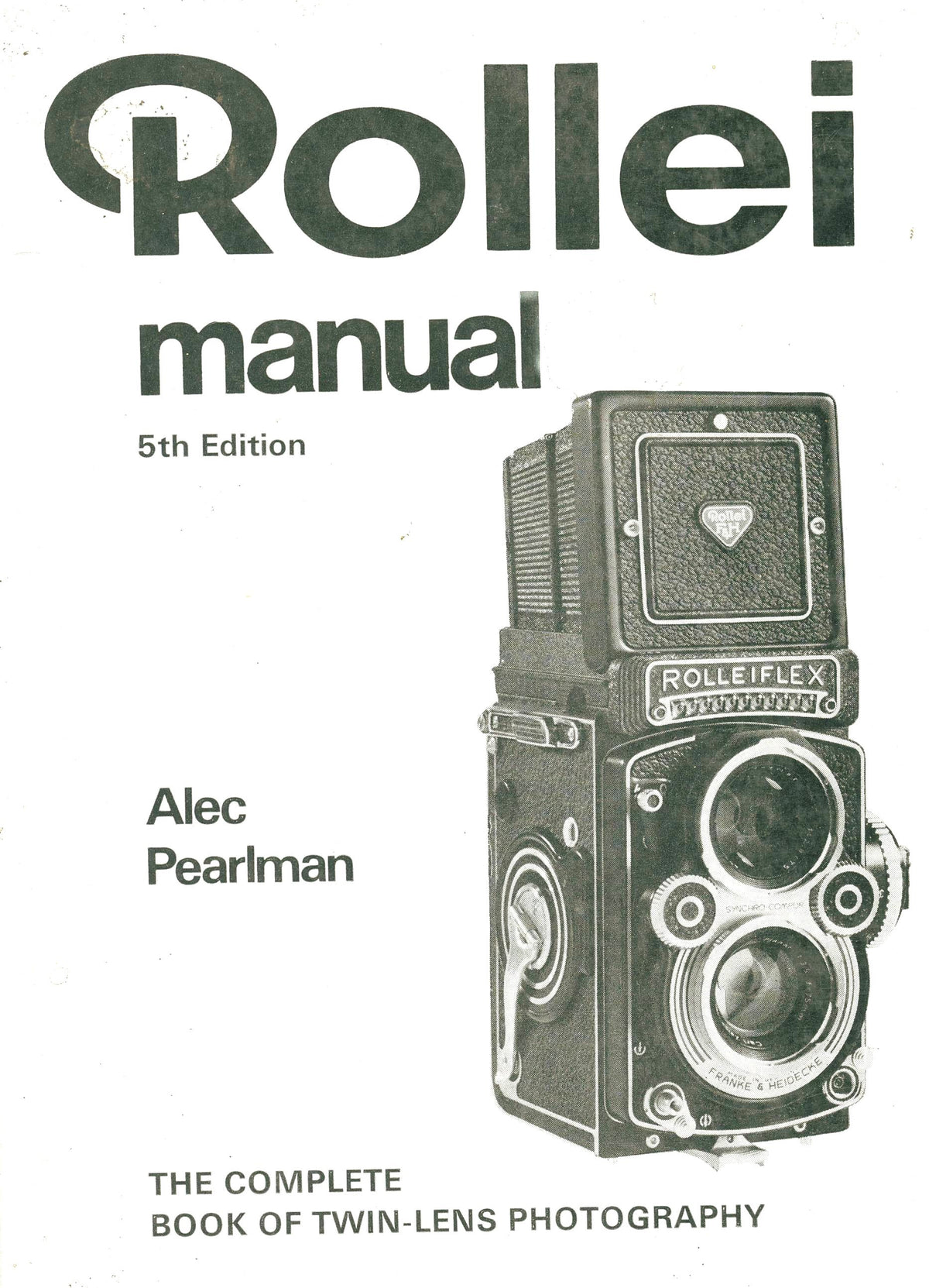 Rollei Manual, 5th Edition – The Complete Book of Twin-Lens Photography by Alec Pearlman – front cover